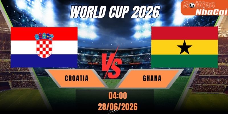 Soi kèo nhà cái Croatia vs Ghana 04h00 ngày 28/06 - World Cup 2026