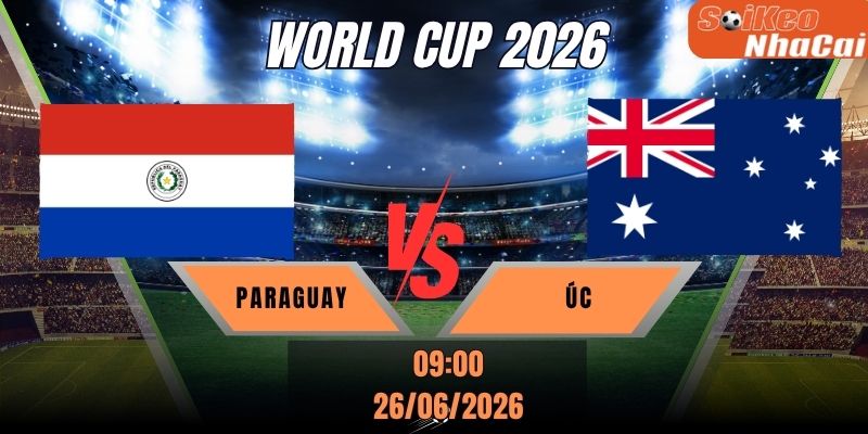 Soi kèo nhà cái Paraguay vs Úc 09h00 ngày 26/06 - World Cup 2026