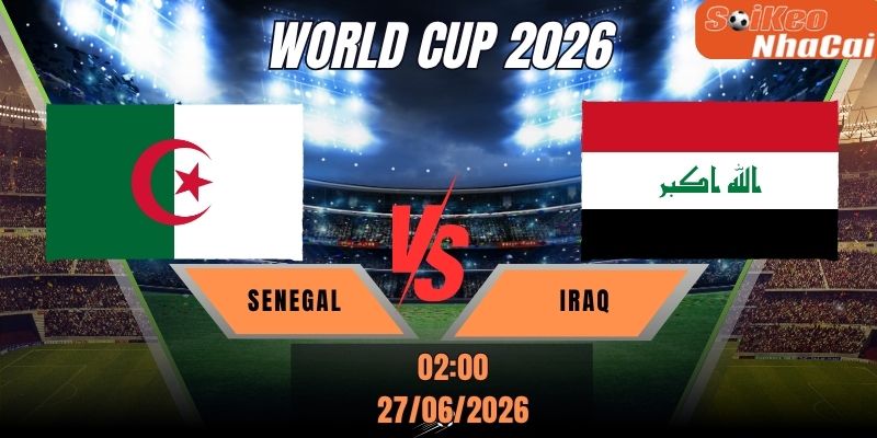 Soi kèo nhà cái Senegal vs Iraq 02h00 ngày 27/06 - World Cup 2026