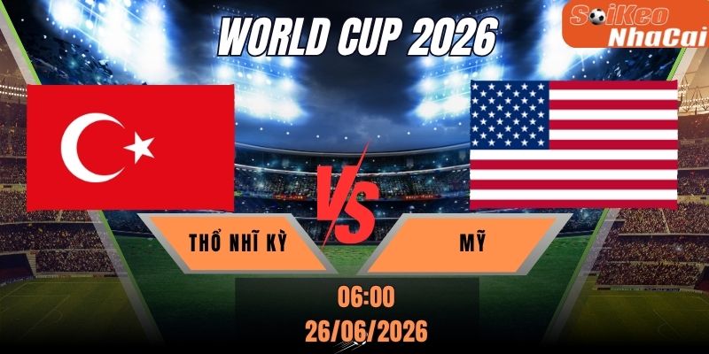 Soi kèo nhà cái Thổ Nhĩ Kỳ vs Mỹ 09h00 ngày 26/06 - World Cup 2026