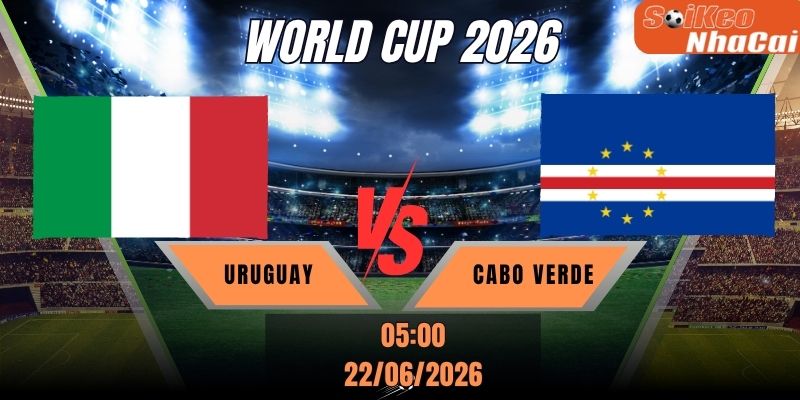 Soi kèo nhà cái Uruguay vs Cape Verde 05h00 ngày 22/06 - World Cup 2026