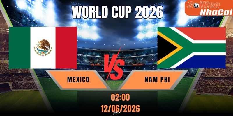 Soi kèo nhà cái Mexico vs Nam Phi 02h00 ngày 12/06 – World Cup 2026