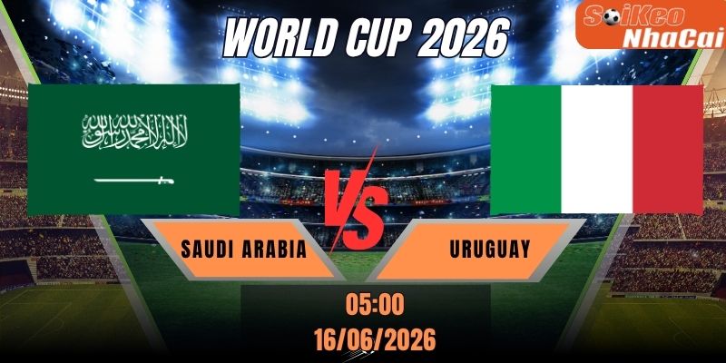 Soi kèo nhà cái Saudi Arabia vs Uruguay tại vòng 1 World Cup 2026