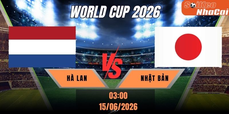Soi kèo nhà cái Hà Lan vs Nhật Bản 03h00 ngày 15/06 - World Cup 2026