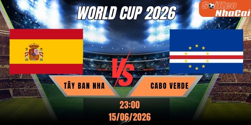 Soi kèo nhà cái Tây Ban Nha vs Cabo Verde 23h00 ngày 15/06 - World Cup 2026