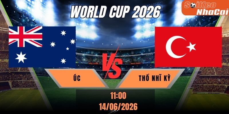 Soi kèo nhà cái Úc vs Thổ Nhĩ Kỳ 11h00 ngày 14/06 - World Cup 2026