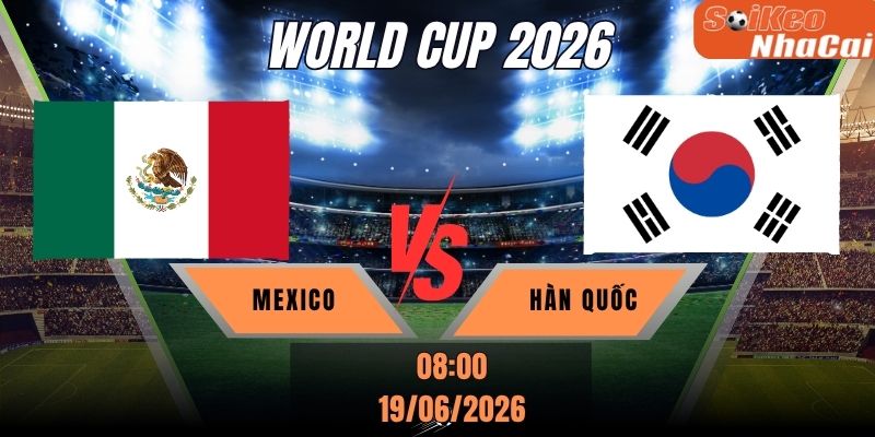Soi kèo nhà cái Mexico vs Hàn Quốc 08h00 ngày 19/06 - World Cup 2026