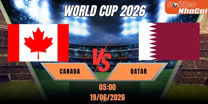 Soi kèo nhà cái Canada vs Qatar 05h00 ngày 19/06 - World Cup 2026