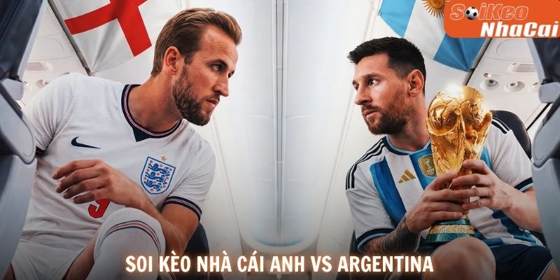 Dự đoán kết quả Anh vs Argentina 16/07