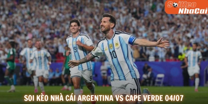 Soi kèo nhà cái Argentina vs Cape Verde 04/07