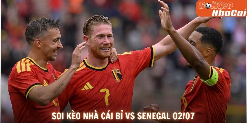 Soi kèo nhà cái Bỉ vs Senegal 02/07
