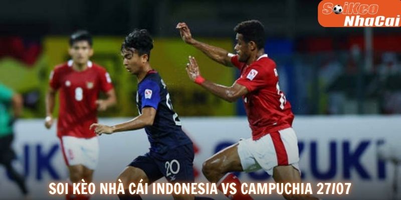 Soi kèo nhà cái Indonesia vs Campuchia 27/07