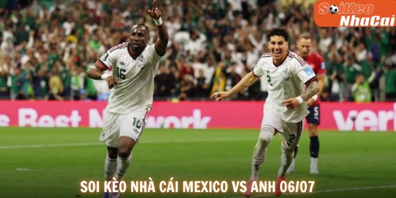 Soi kèo nhà cái Mexico vs Anh 06/07