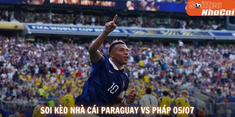 Soi kèo nhà cái Paraguay vs Pháp 05/07