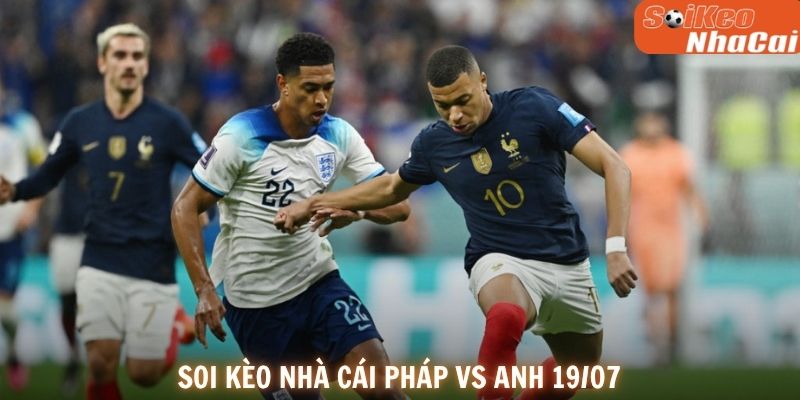 Soi kèo nhà cái Pháp vs Anh 19/07