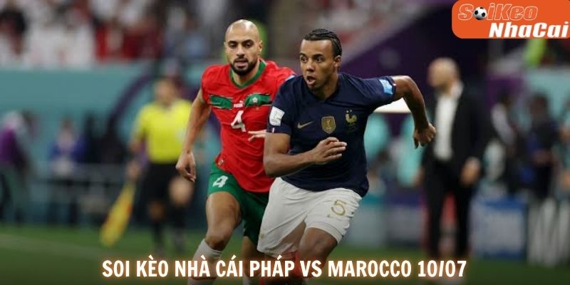 Soi kèo nhà cái Pháp vs Morocco 10/07