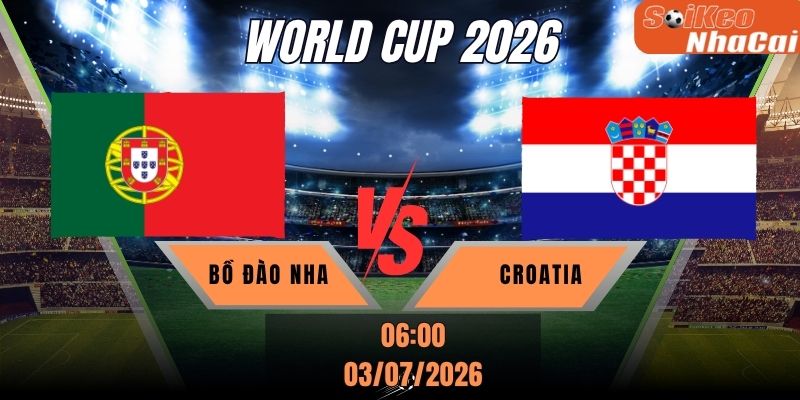 Soi kèo nhà cái Bồ Đào Nha vs Croatia 00h00 ngày 03/07 - World Cup 2026