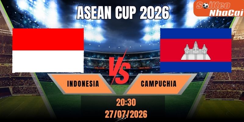 Soi kèo nhà cái Indonesia vs Campuchia 20h30 ngày 27/07 - ASEAN Cup