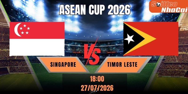 Soi kèo nhà cái Singapore vs Timor-Leste 18h00 ngày 27/07 - ASEAN Cup
