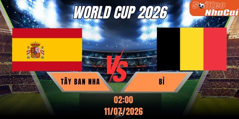 Soi kèo nhà cái Tây Ban Nha vs Bỉ 02h00 ngày 11/07 - Tứ kết World Cup 2026