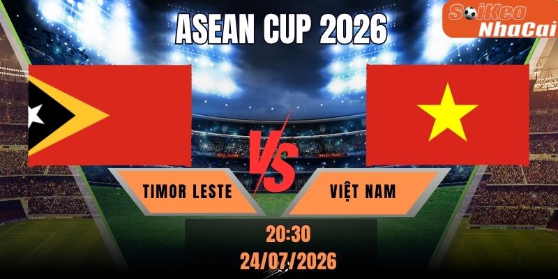 Soi kèo nhà cái Timor Leste vs Việt Nam 20h30 ngày 24/07 - Asean Cup