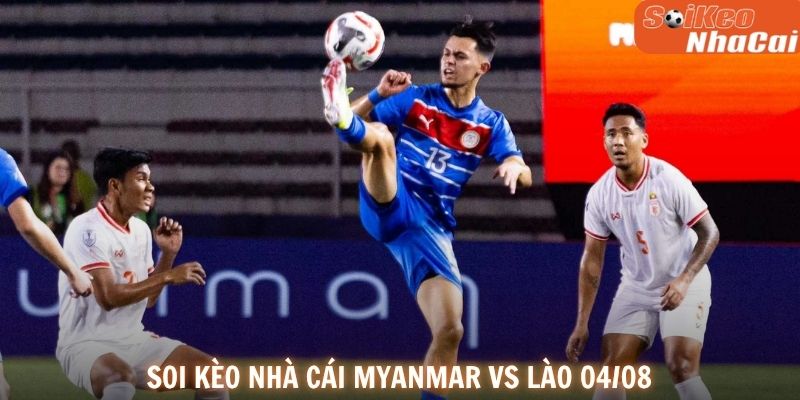 Soi kèo nhà cái Myanmar vs Lào 04/08