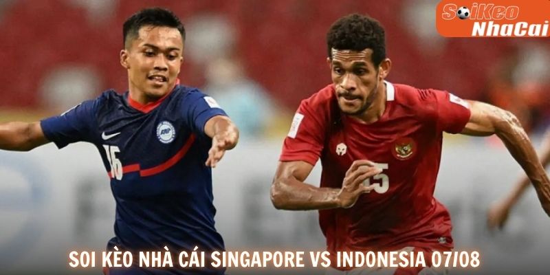 Soi kèo nhà cái Singapore vs Indonesia 07/08