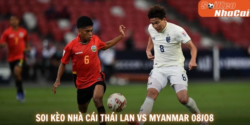 Soi kèo nhà cái Thái Lan vs Myanmar 08/08