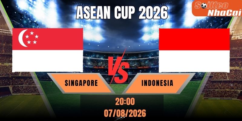 Soi kèo nhà cái Singapore vs Indonesia 20h00 ngày 07/08 – AFF Suzuki Cup 2026