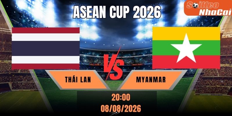 Soi kèo nhà cái Thái Lan vs Myanmar 20h00 ngày 08/08 - ASEAN Cup